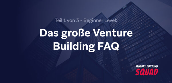 Venture Building Tipps FAQ Beginner Anfänger-Guide Etribes